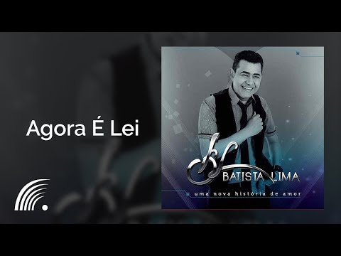 Batista Lima - Agora É Lei - Uma Nova História de Amor