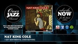 Nat King Cole - I Get Sentimental Over Nothing (1949)