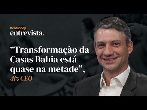 Exclusive: Casas Bahia CEO comments on restructuring, macro scenario and tariffs | InfoMoney Inte...