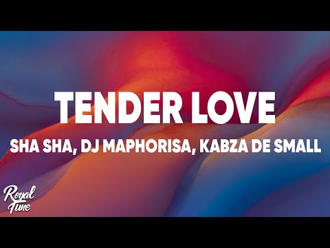 Sha Sha - Tender Love (Lyrics) ft. DJ Maphorisa, Kabza De Small