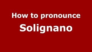 How to pronounce Solignano