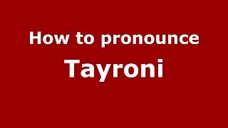 How to pronounce Tayroni