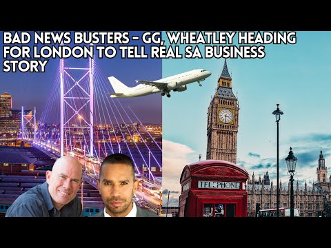 Bad news busters - GG, Wheatley heading for London to tell real SA business story