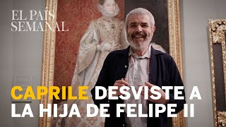 Caprile desviste a la hija del hombre más poderoso del mundo | Especial Prado | El País Semanal