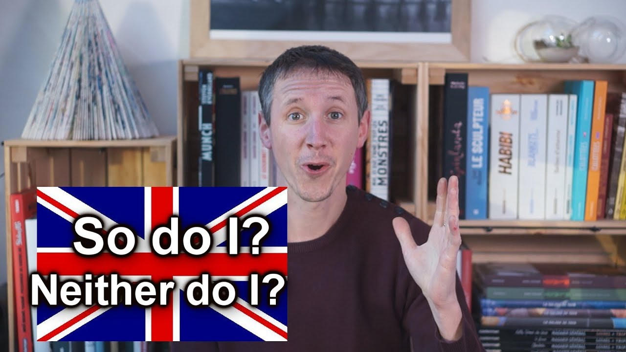 So do I ? Neither do I ?