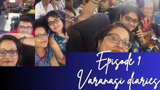 Howrah to Varanasi | Episode 1 | Varanasi diaries