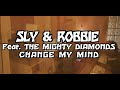 Change my mind - Sly & Robbie feat. The Mighty Diamonds