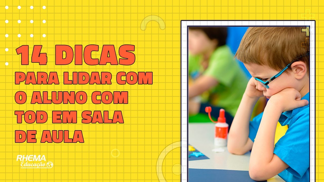 14 DICAS PARA LIDAR COM O ALUNO COM TOD EM SALA DE AULA
