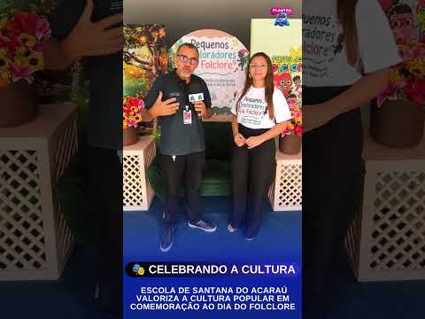 ESCOLA DE SANTANA DO ACARAÚ VALORIZA A CULTURA POPULAR EM COMEMORAÇÃO AO DIA DO FOLCLORE