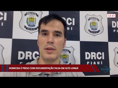 Homicida é preso com documentação falsa na cidade de Alto Longá 23 04 2021