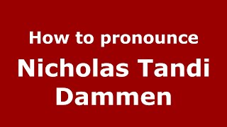 How to pronounce Nicholas Tandi Dammen