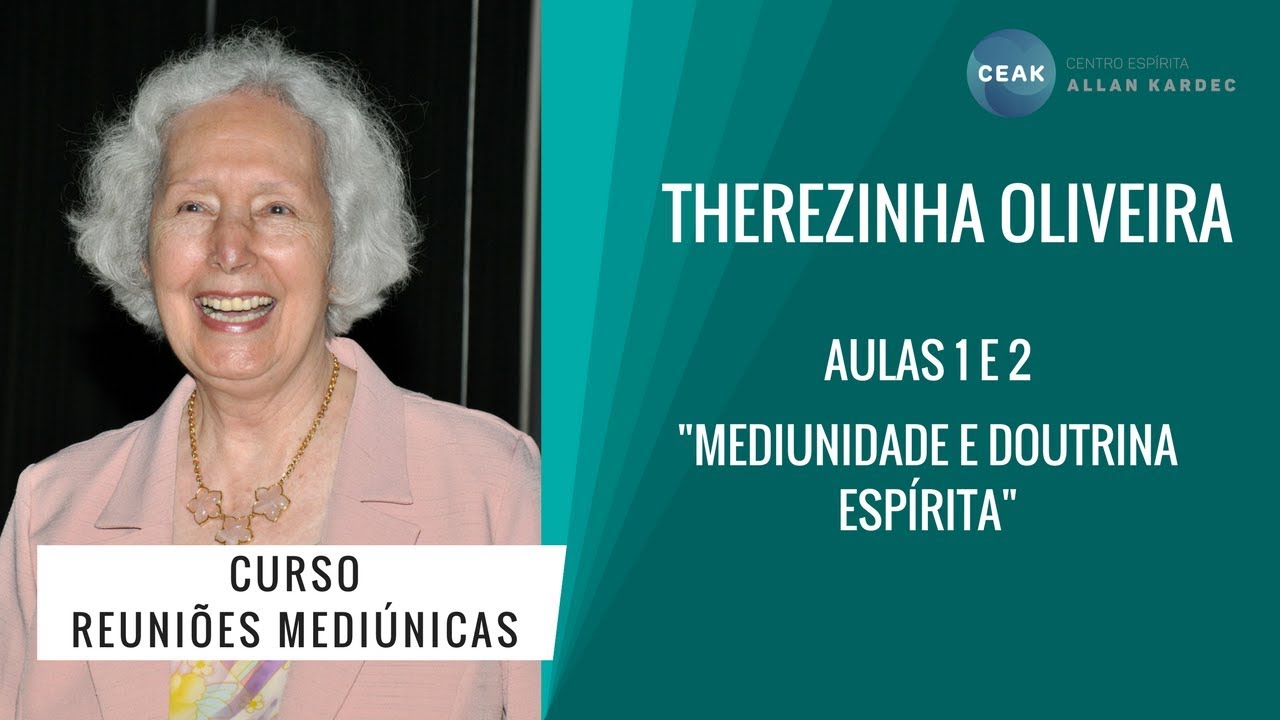THEREZINHA OLIVEIRA - CURSO REUNIÕES MEDIÚNICAS - AULAS 01 E 02 - "MEDIUNIDADE E DOUTRINA ESPÍRITA"
