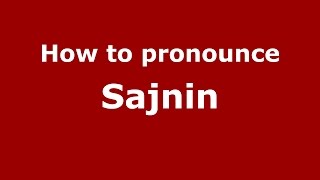 How to pronounce Sajnin