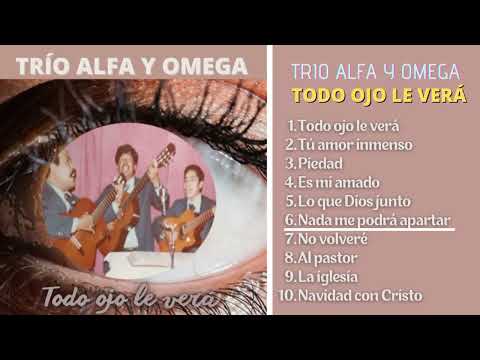 Trío Alfa y Omega - Todo Ojo Le Verá (ÁLBUM COMPLETO) Música Cristiana