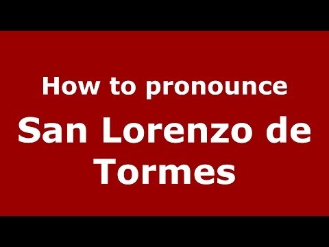 How to pronounce San Lorenzo de Tormes (Spanish/Spain) - PronounceNames.com