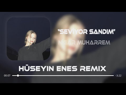 Nigar Muharrem Ft. Çınare Melikzade - Seviyor Sandım ( Hüseyin Enes Remix )