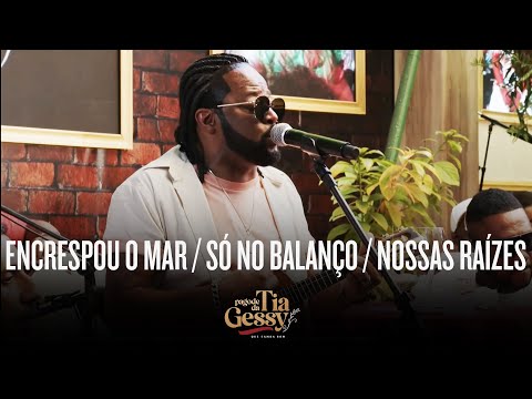 Xande de Pilares - Encrespou o Mar/ Só no Balanço/ Nossas Raízes (Ao Vivo - Pagode da Tia Gessy)