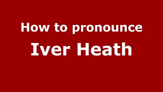 How to pronounce Iver Heath