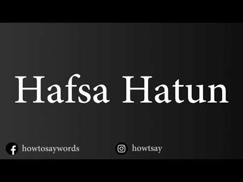 How To Pronounce Hafsa Hatun
