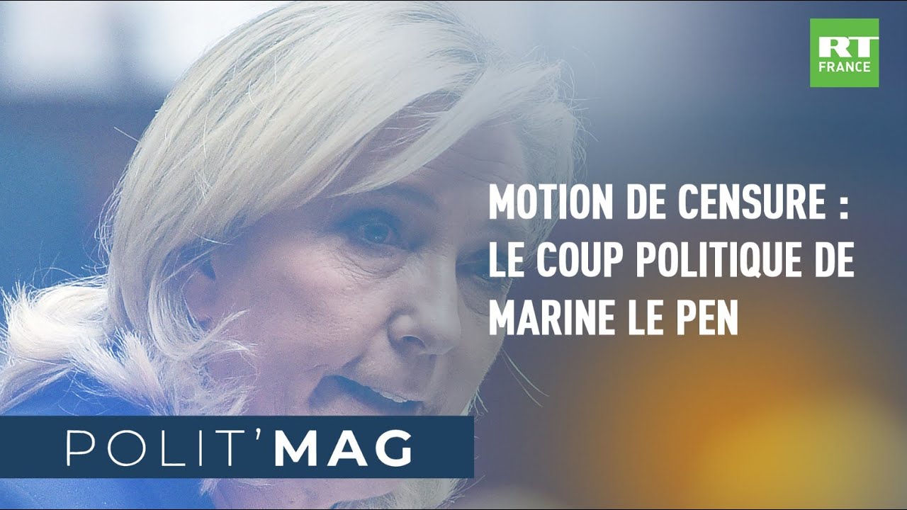 POLIT'MAG - Motion de censure : le coup politique de Marine Le Pen
