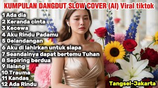 Download lagu Album Cover dangdut slow Viral tiktok | Ada Dia-Keranda Cinta-Kecewa-Ilalang-Trauma-Kandas-Ada Rindu mp3