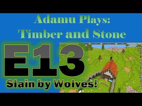 Adamu Plays: Timber and Stone - Episode 13 - Slain by Wolves!