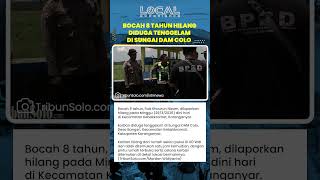 Bocah 8 Tahun Hilang Diduga Tenggelam di Sungai DAM Colo Karanganyar, Pencarian Masih Berlangsung