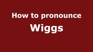 How to pronounce Wiggs