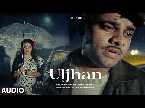 Uljhan (Full Audio): Parth Srivastava, Sireesha Bhagavatula | New Hindi Song | T-Series