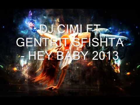 Dj Cimi ft.Gentrit Sfishta  -  Hey Baby (2013)