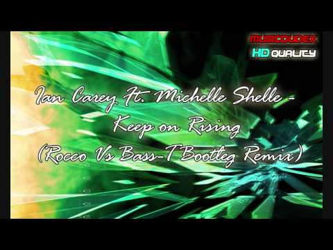 Ian Carey Ft. Michelle Shelle - Keep on Rising (Rocco Vs Bass-T Bootleg Remix)