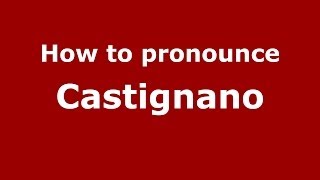 How to pronounce Castignano