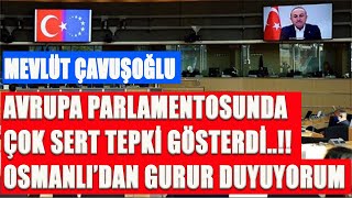 Dışişleri Bakanı Mevlüt Çavuşoğlu Avrupa Parlamentosuna Çok Sert Tepki