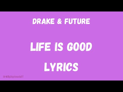 Future, Drake - LIFE IS GOOD (LYRICS)