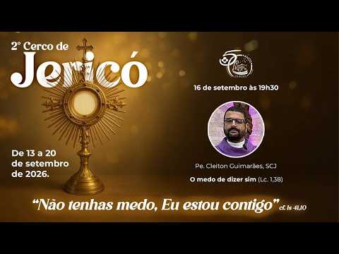 4° DIA DO CERCO DE JERICÓ-  TEMA: O MEDO DE DIZER SIM | QUARTA-FEIRA, 16/09/2026 - 19:30h