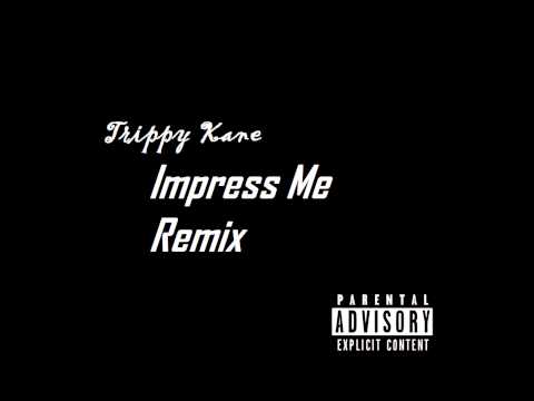 Trippy Kane - Impress Me Remix