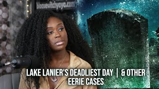 Lake Lanier's Deadliest Day | & Other Eerie Cases