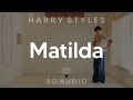 Harry Styles - Matilda (8D AUDIO) [WEAR HEADPHONES/EARPHONES]🎧