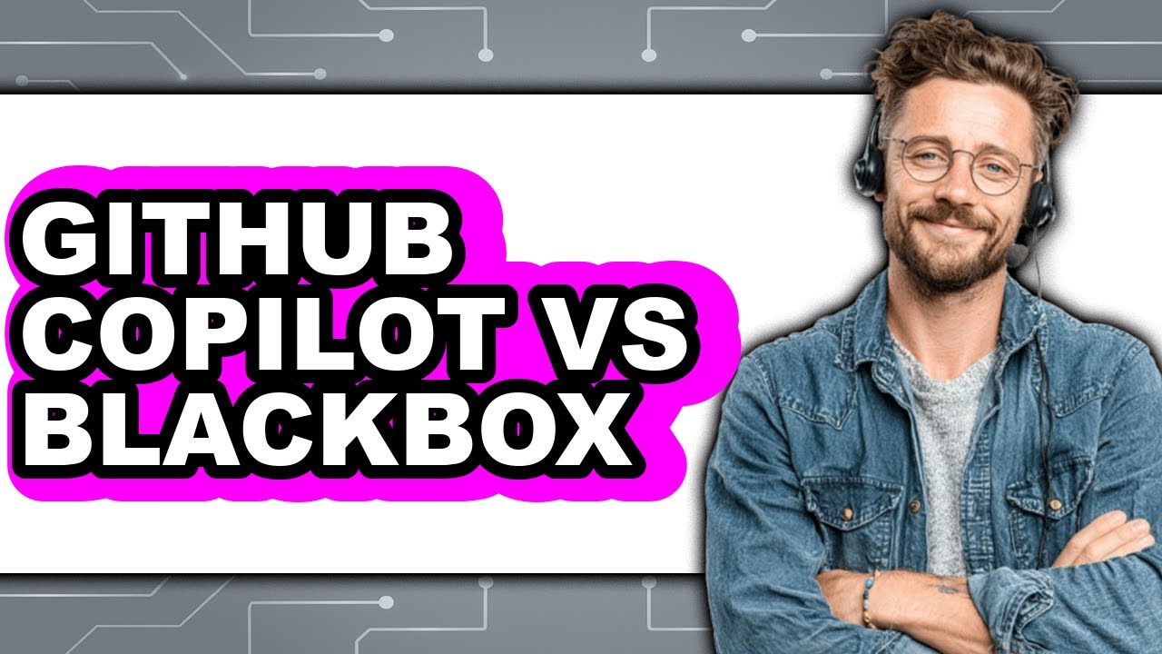 GitHub Copilot Vs Blackbox - 2025 Comparison