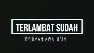 Download lagu Terlmabat sudah....by Oman awludin mp3