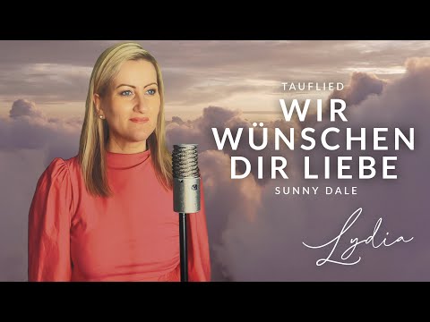 Wir wünschen dir Liebe - Sunny Dale - wunderschönes Lied zur Taufe (Cover Lydia Ly)