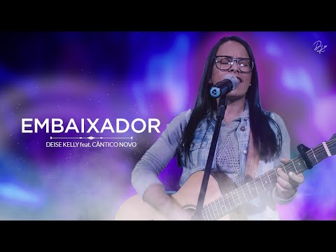 Deise Kelly & Cântico Novo - Embaixador (Vídeo Oficial)