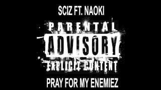 Sciz - Pray For My Enemiez (Ft. Naoki) (Prod. By Ron Browz)