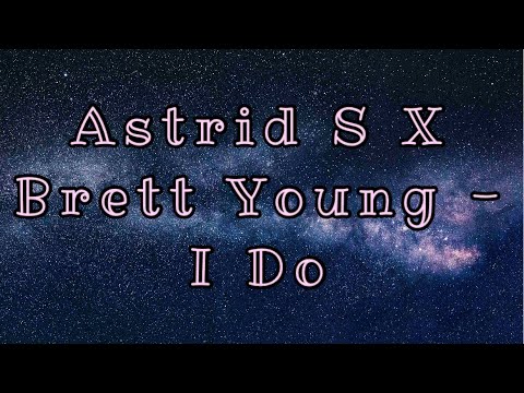Astrid S X Brett Young - I Do (Lyrics)