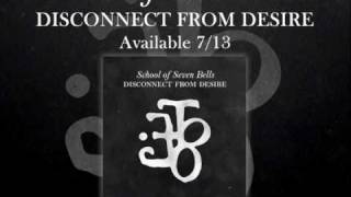 School of Seven Bells - Camarilla - Disconnect From Desire