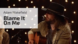 Blame it on Me: Adam Wakefield’s Soul-Filled Ballad