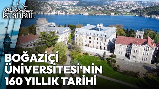 Boğaziçi Üniversitesi'nin Şaşırtan Kuruluş Hikayesi | Paha Biçilemez İstanbul