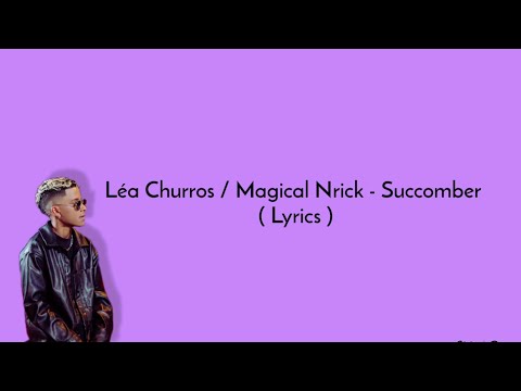 Léa Churros / Magical Nrick - Succomber ( Lyrics )