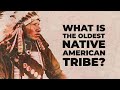 What is the Oldest Native American Tribe?