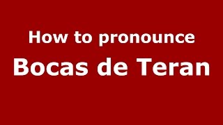 How to pronounce Bocas De Teran